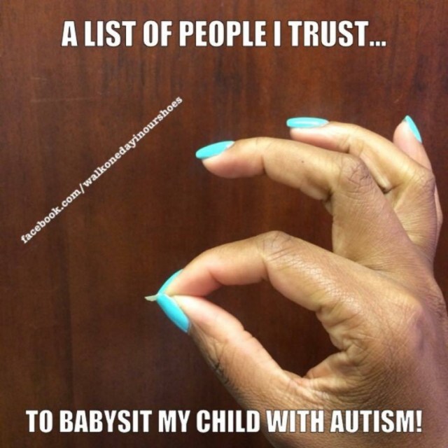 a list of people i trust... to babysit my child with autism!