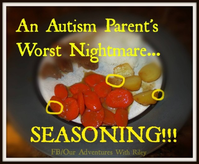 an autism parent's worst nightmare... seasoning!